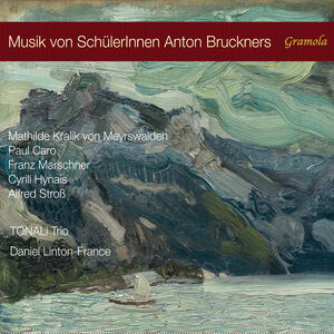 Caro, Hynais, Marschner, Meyrswalden & Stross: Music by Students of Anton Bruckner