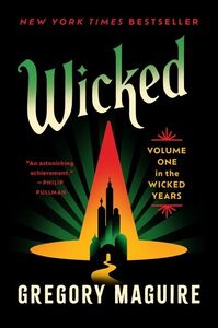 Wicked: The Life and Times of the Wicked Witch of the West , Gregory Maguire