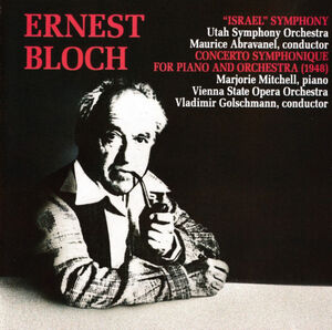 Bloch: Israel Symphony / Concerto Symphonique For Piano And Orchestra , Utah Symphony Orchestra