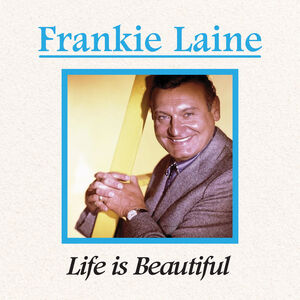 Life is Beautiful , Frankie Laine