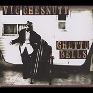 Ghetto Bells , Vic Chesnutt