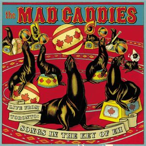 Live from Toronto: Songs in Key of Eh , Mad Caddies