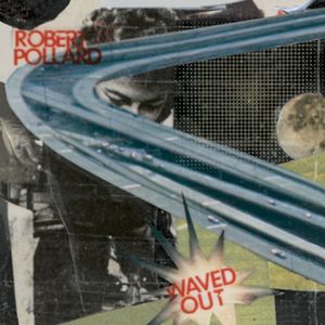 Waved Out , Robert Pollard