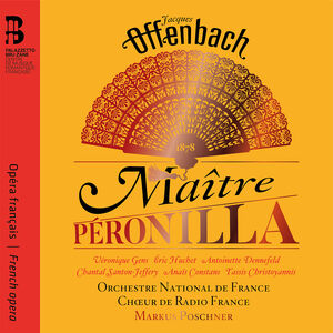 Maitre Peronilla , Jeffery Poschner Orchestre National De France Christoyannis Gens Huchet Dennefeld Constans