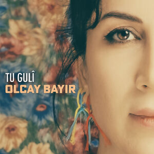 Tu Guli , Olcay Bayir