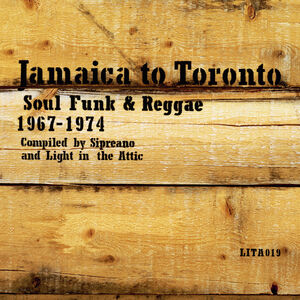 Jamaica to Toronto: Soul, Funk & Reggae 1967-1974 (Various Artists)