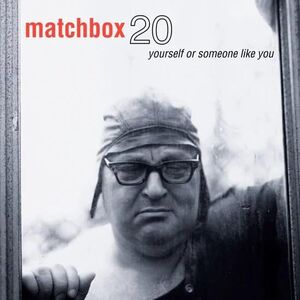 Yourself Or Someone Like You , Matchbox Twenty