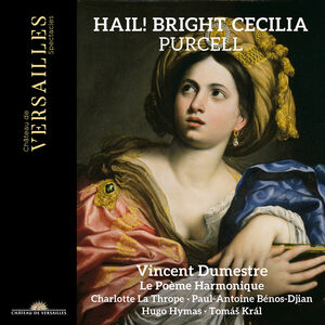 Purcell: Hail! Bright Cecilia , Vincent Dumestre