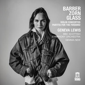 Barber & Glass: Violin Concertos; Zorn: Partita for the Firebird , Geneva Lewis