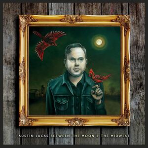 Between The Moon & The Midwest , Austin Lucas