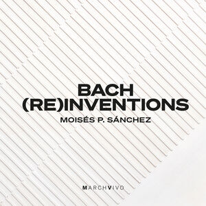 Bach Reinventions , Moises P. Sanchez