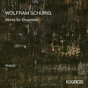 Wolfram Schurig: Works For Ensemble , Phace