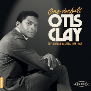 One-derful! Otis Clay: The Chicago Masters 1965-1968 , Otis Clay