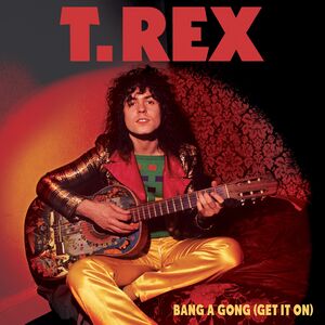 Bang A Gong (Get It On) , T. Rex