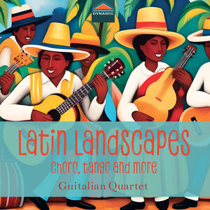 Latin Landscapes - Choro, Tango & More , Guitalian Quartet
