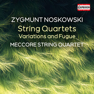Zygmunt Noskowski: String Quartets , Meccore String Quartets