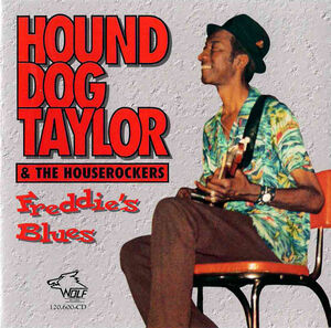 Freddy's Blues , Hound Dog Taylor & the Houserockers