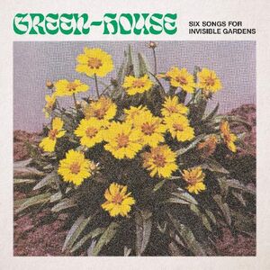 Six Songs For Invisible Gardens , Green-House