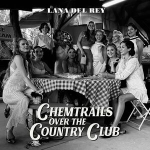 Chemtrails Over The Country Club , Lana Del Rey