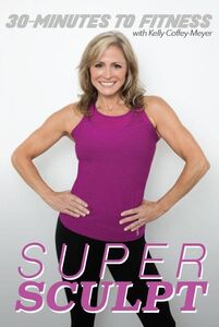 30 Minutes To Fitness: Super Sculpt With Kelly Coffey-Meyer