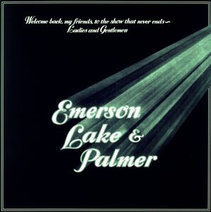 Welcome Back My Friends To The Show That Never Ends , Emerson, Lake & Palmer