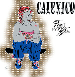 Feast of Wire (Bonus Track Version) , Calexico