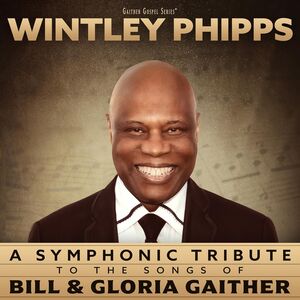 A Symphonic Tribute to the Songs of Bill & Gloria Gaither , Wintley Phipps