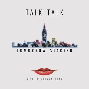 Tomorrow Started: Live In London 1986 , Talk Talk