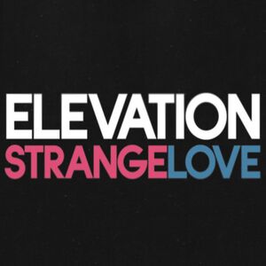 Strangelove , Elevation