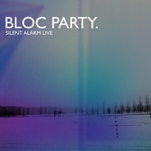 Silent Alarm Live , Bloc Party