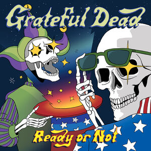 Ready Or Not , The Grateful Dead
