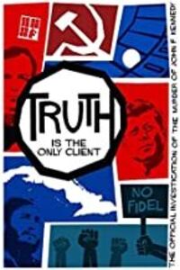 Truth is the Only Client: The Official Investigation of the Murder ofJohn F. Kennedy
