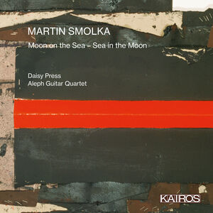 Martin Smolka: Moon On The Sea - Sea In The Moon , Daisy Press & Aleph Guitar Quartet