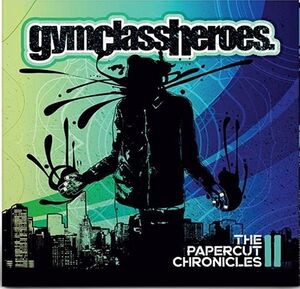 The Papercut Chronicles II , Gym Class Heroes