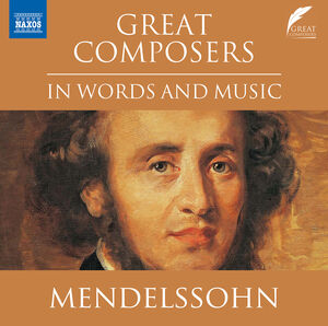 Great Composers in Words & Music , Felix Mendelssohn