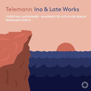 Telemann: Ino & Late Works , Bernhard Forck