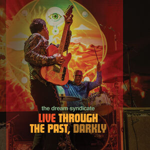 Live Through The Past Darkly , The Dream Syndicate