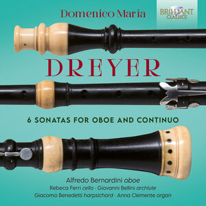 Dreyer: 6 Sonatas for Oboe & Continuo , Alfredo Bernardini