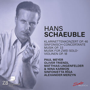 Hans Schaeuble: Klarinettenkonzert, Op. 46; Sinfonisch-concertante Musik, Op. 33; Musik fur zwei Solo-violinen , Sinfonietta Riga