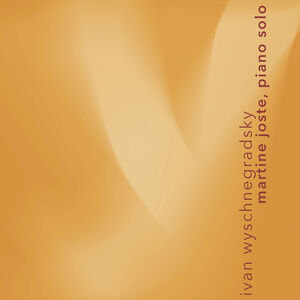 Ivan Wyschnegradsky: Works for Solo Piano , Martine Joste