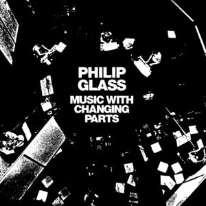 Music With Changing Parts , Philip Glass