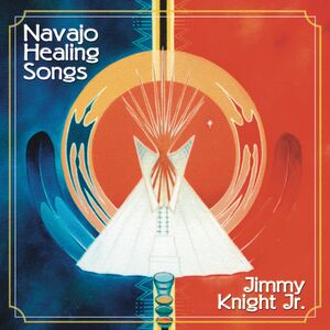 Navajo Healing Songs , Jimmy Knight Jr.