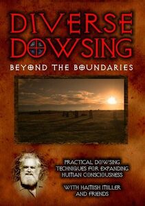 Diverse Dowsing: Practical Dowsing Techniques for Expanding Human Consciousness