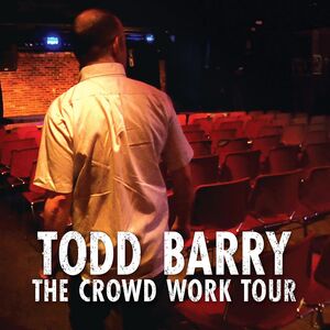 Crowd Work Tou , Todd Barry