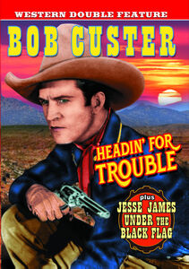 Western Double Feature: Headin' For Trouble (1931)/ Jesse James UnderThe Black Flag (1930) , Bob Custer