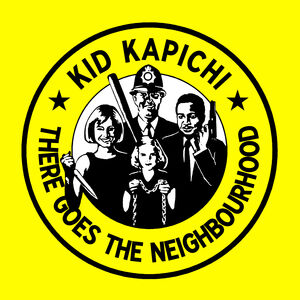 There Goes The Neighbourhood - Lemon Yellow , Kid Kapichi
