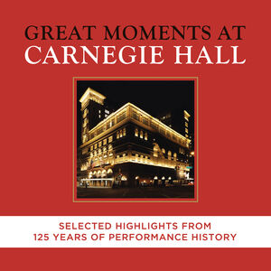 Great Moments at Carnegie Hall: Selected Highlight 