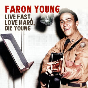 Live Fast Love Hard Die Young , Faron Young