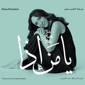 Ya Man Itha - Tribute to Fouad Abdel Majeed , Rima Khcheich