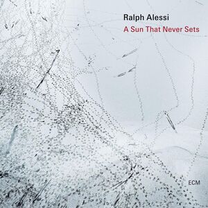 A Sun That Never Sets , Ralph Alessi